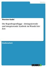 Produktbild: Die Regenbogenflagge - distinguierende und integrierende Symbole im Wandel der Zeit