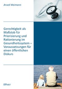 Produktbild: Gerechtigkeit als Ma&szlig;stab f&uuml;r Priorisierung und Rationierung im Gesundheitssystem