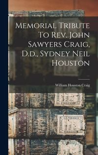 Produktbild: Memorial Tribute To Rev. John Sawyers Craig, D.d., Sydney Neil Houston