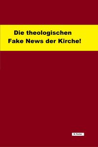 Produktbild: Die theologischen Fake News der Kirche!