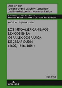 Produktbild: Los indoamericanismos l&eacute;xicos en la obra lexicogr&aacute;fica de C&eacute;sar Oudin (1607, 1616, 1621)