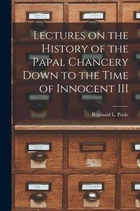 Produktbild: Lectures on the History of the Papal Chancery Down to the Time of Innocent III