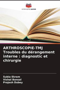 Produktbild: ARTHROSCOPIE-TMJ Troubles du d&eacute;rangement interne : diagnostic et chirurgie