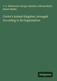 Produktbild: Cuvier's Animal Kingdom, Arranged According to Its Organization