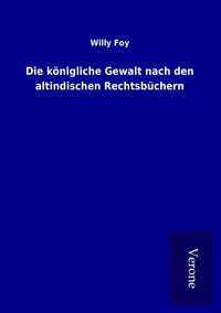 Produktbild: Die k&ouml;nigliche Gewalt nach den altindischen Rechtsb&uuml;chern