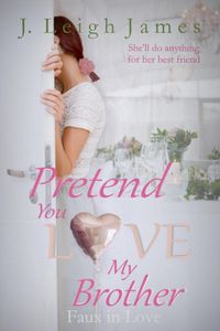 Produktbild: Pretend You Love My Brother (Faux in Love, #2)
