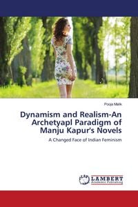 Produktbild: Dynamism and Realism-An Archetyapl Paradigm of Manju Kapur's Novels