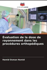 Produktbild: &Eacute;valuation de la dose de rayonnement dans les proc&eacute;dures orthop&eacute;diques