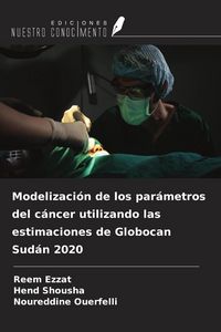 Produktbild: Modelizaci&oacute;n de los par&aacute;metros del c&aacute;ncer utilizando las estimaciones de Globocan Sud&aacute;n 2020
