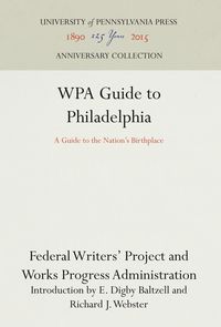 Bild vom Artikel Wpa Guide to Philadelphia: A Guide to the Nation's Birthplace vom Autor Federal Writers' Project Works Progress