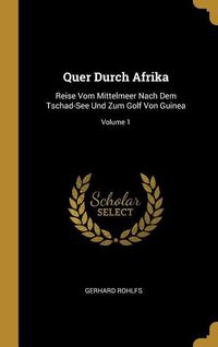 Produktbild: Quer Durch Afrika: Reise Vom Mittelmeer Nach Dem Tschad-See Und Zum Golf Von Guinea; Volume 1