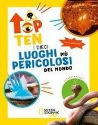 Produktbild: I dieci luoghi pi&ugrave; pericolosi del mondo. Top ten. Ediz. ad alta leggibilit&agrave;