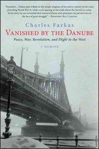 Bild vom Artikel Vanished by the Danube: Peace, War, Revolution, and Flight to the West vom Autor Charles Farkas