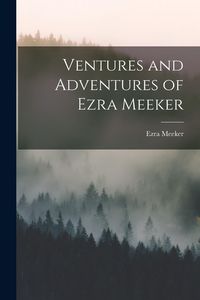 Produktbild: Ventures and Adventures of Ezra Meeker