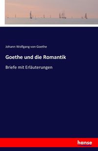Bild vom Artikel Goethe und die Romantik vom Autor Johann Wolfgang Goethe
