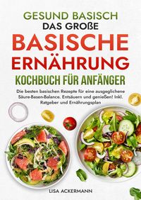 Produktbild: Gesund Basisch - Das gro&szlig;e Basische Ern&auml;hrung Kochbuch f&uuml;r Anf&auml;nger