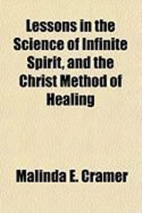 Produktbild: Lessons in the Science of Infinite Spirit, and the Christ Method of Healing