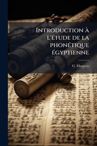 Produktbild: Introduction &Atilde; l'&Atilde;(c)tude de la phon&Atilde;(c)tique &Atilde;(c)gyptienne