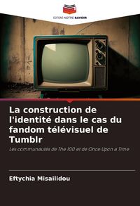 Produktbild: La construction de l'identit&eacute; dans le cas du fandom t&eacute;l&eacute;visuel de Tumblr