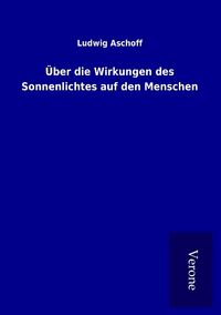 Produktbild: &Uuml;ber die Wirkungen des Sonnenlichtes auf den Menschen