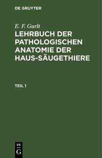 Produktbild: E. F. Gurlt: Lehrbuch der pathologischen Anatomie der Haus-S&auml;ugethiere. Teil 1