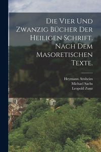 Produktbild: Die vier und zwanzig B&uuml;cher der heiligen Schrift. Nach dem masoretischen Texte.