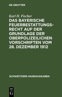 Produktbild: Das bayerische Feuerbestattungsrecht auf der Grundlage der oberpolizeilichen Vorschriften vom 28. Dezember 1912