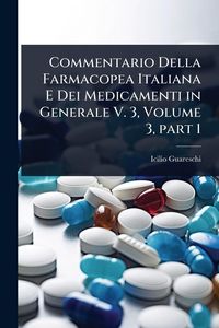 Produktbild: Commentario Della Farmacopea Italiana E Dei Medicamenti in Generale V. 3, Volume 3, part 1