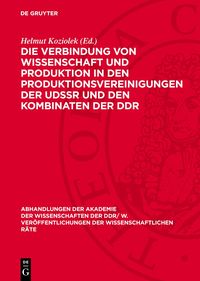 Produktbild: Die Verbindung von Wissenschaft und Produktion in den Produktionsvereinigungen der UdSSR und den Kombinaten der DDR