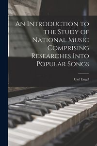 Produktbild: An Introduction to the Study of National Music Comprising Researches Into Popular Songs