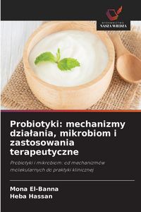 Produktbild: Probiotyki: mechanizmy dzia&iquest;ania, mikrobiom i zastosowania terapeutyczne