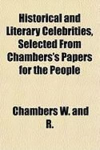 Produktbild: Historical and Literary Celebrities, Selected from Chambers's Papers for the People