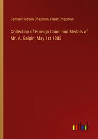 Produktbild: Collection of Foreign Coins and Medals of Mr. A. Galpin; May 1st 1883