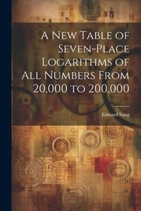 Produktbild: A New Table of Seven-Place Logarithms of All Numbers From 20,000 to 200,000