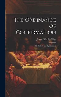 Produktbild: The Ordinance of Confirmation: Its History and Significance