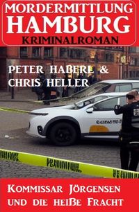 Produktbild: Kommissar J&ouml;rgensen und die hei&szlig;e Fracht: Mordermittlung Hamburg Kriminalroman