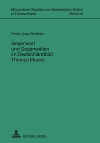Produktbild: Gegenwart und Gegenwelten im Deutschlandbild Thomas Manns