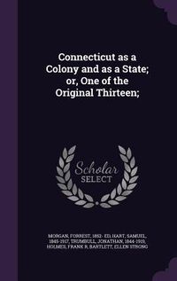Produktbild: Connecticut as a Colony and as a State; or, One of the Original Thirteen;