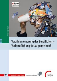 Produktbild: Verallgemeinerung des Beruflichen - Verberuflichung des Allgemeinen?