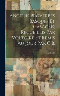Produktbild: Anciens Proverbes Basques Et Gascons, Recueillis Par Voltoire Et Remis Au Jour Par G.B.
