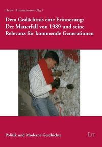 Produktbild: Dem Ged&auml;chtnis eine Erinnerung: Der Mauerfall von 1989 und
