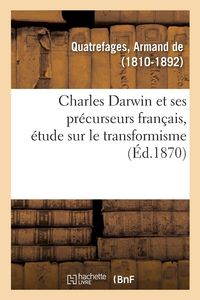 Produktbild: Charles Darwin et ses pr&eacute;curseurs fran&ccedil;ais, &eacute;tude sur le transformisme