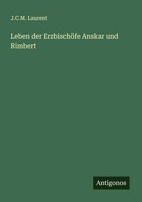 Produktbild: Leben der Erzbisch&ouml;fe Anskar und Rimbert