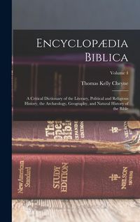 Produktbild: Encyclop&aelig;dia Biblica: A Critical Dictionary of the Literary, Political and Religious History, the Arch&aelig;ology, Geography, and Natural History