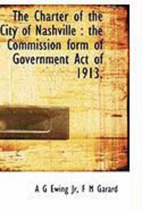 Produktbild: The Charter of the City of Nashville: The Commission Form of Government Act of 1913.