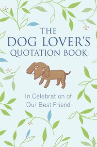 Produktbild: The Dog Lover's Quotation Book: In Celebration of Our Best Friend