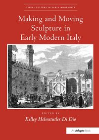 Produktbild: Making and Moving Sculpture in Early Modern Italy