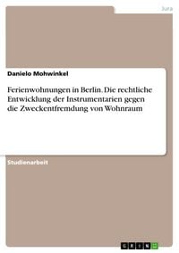 Produktbild: Ferienwohnungen in Berlin. Die rechtliche Entwicklung der Instrumentarien gegen die Zweckentfremdung von Wohnraum