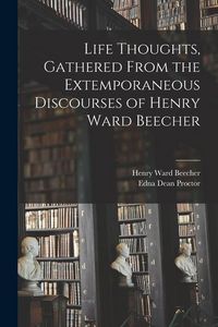 Produktbild: Life Thoughts, Gathered From the Extemporaneous Discourses of Henry Ward Beecher