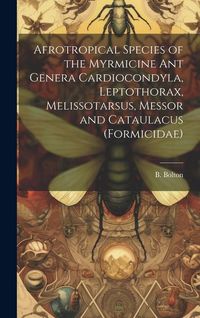 Produktbild: Afrotropical Species of the Myrmicine ant Genera Cardiocondyla, Leptothorax, Melissotarsus, Messor and Cataulacus (Formicidae)